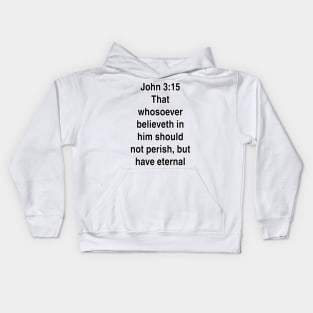 John 3:15  King James Version (KJV) Bible Verse Typography Kids Hoodie